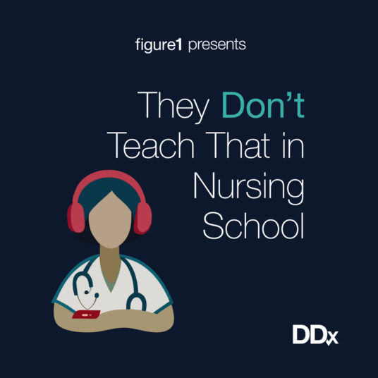 Figure 1 Launches New Podcast They Don’t Teach That in Nursing School